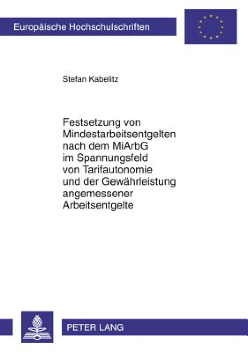 Festsetzung von Mindestarbeitsentgelten nach dem MiArbG im Spannungsfeld von Tarifautonomie und der Gewaehrleistung angemessener Arbeitsentgelte