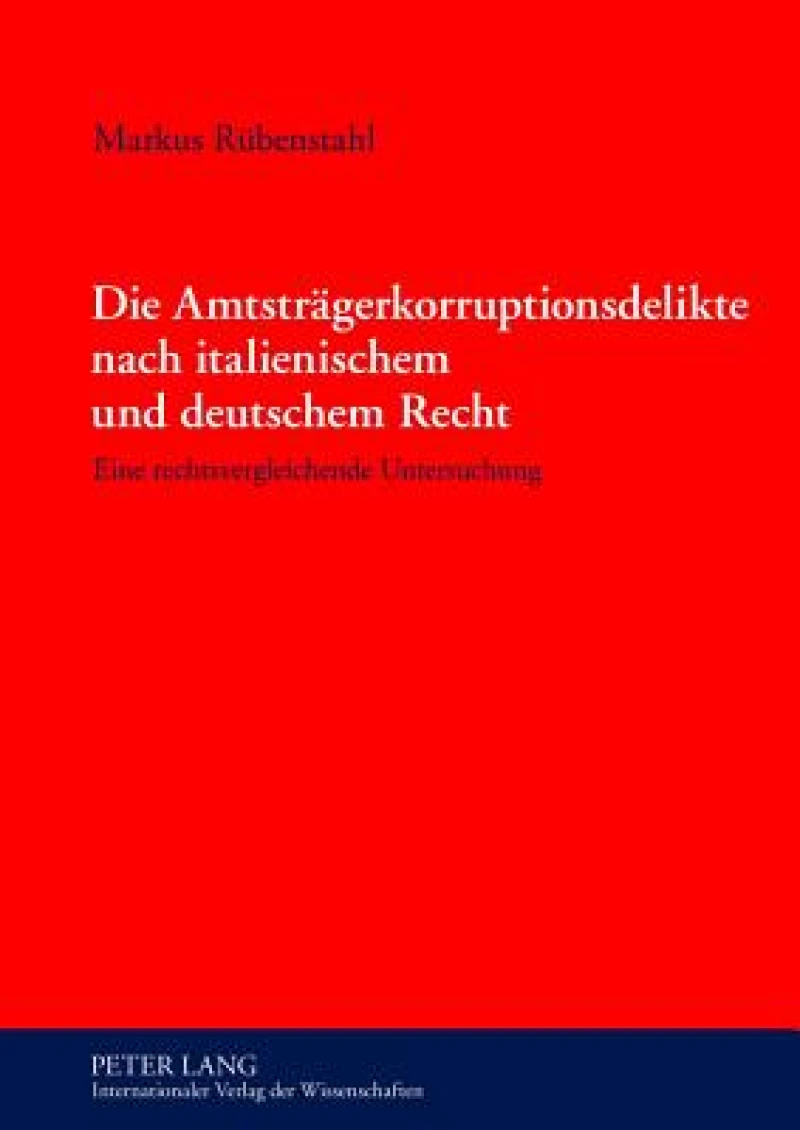 Die Amtstraegerkorruptionsdelikte nach italienischem und deutschem Recht