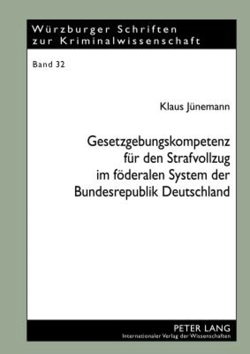 Gesetzgebungskompetenz Fuer Den Strafvollzug Im Foederalen System Der Bundesrepublik Deutschland
