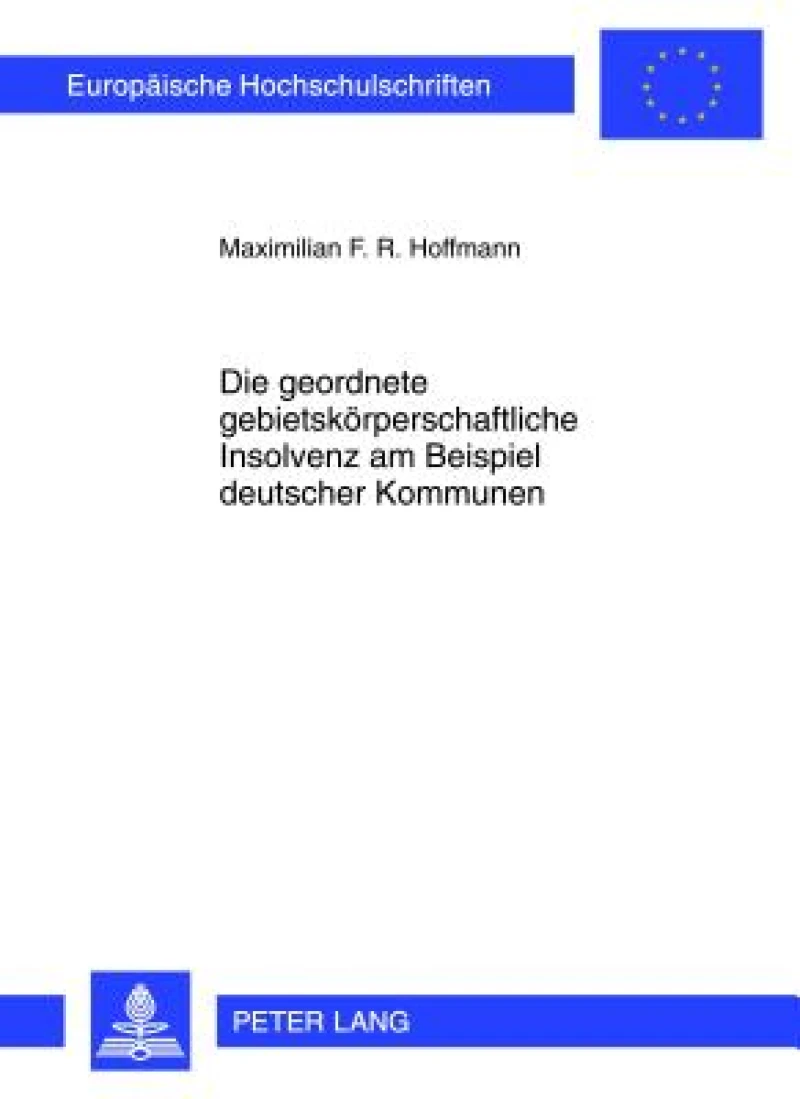 Die geordnete gebietskoerperschaftliche Insolvenz am Beispiel deutscher Kommunen