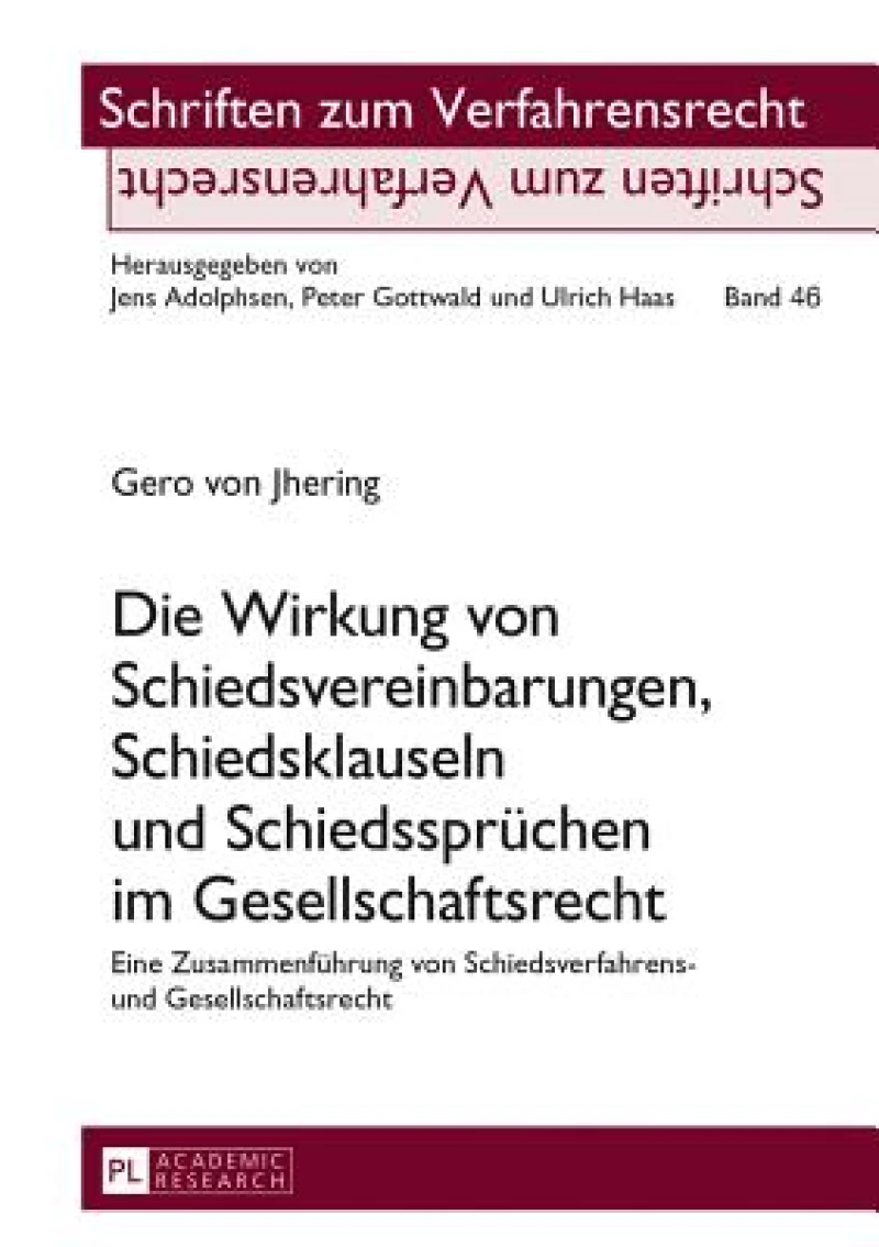 Die Wirkung von Schiedsvereinbarungen, Schiedsklauseln und Schiedsspruechen im Gesellschaftsrecht