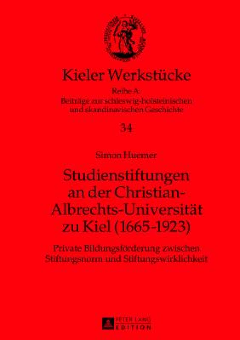 Studienstiftungen an der Christian-Albrechts-Universitaet zu Kiel (1665-1923)