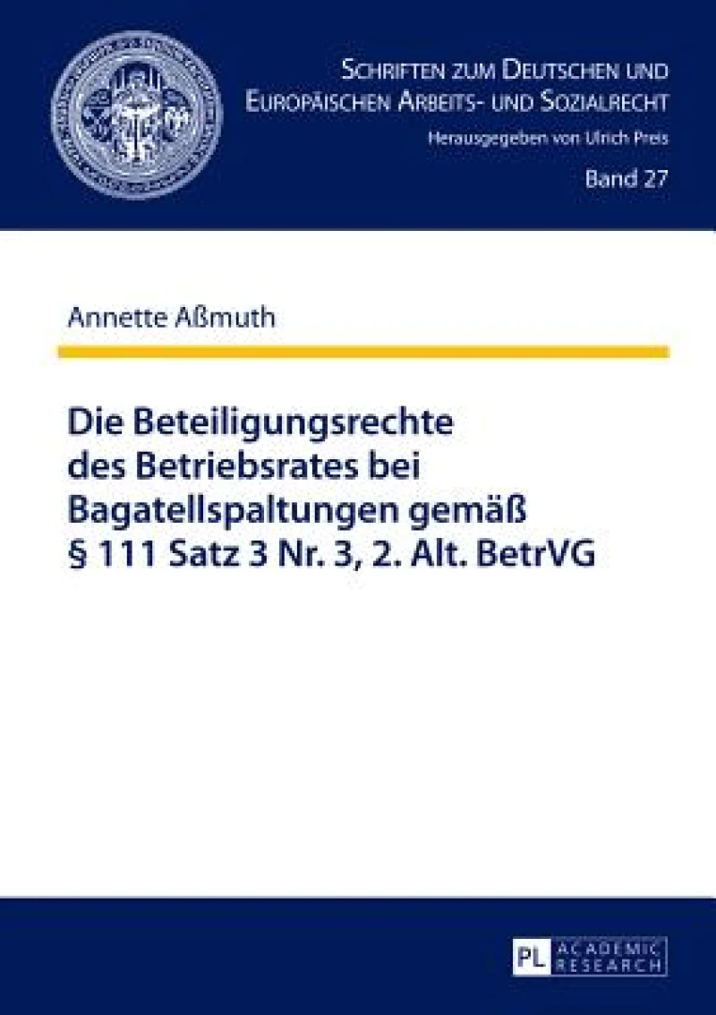 Die Beteiligungsrechte des Betriebsrates bei Bagatellspaltungen gemaeß § 111 Satz 3 Nr. 3, 2. Alt. BetrVG