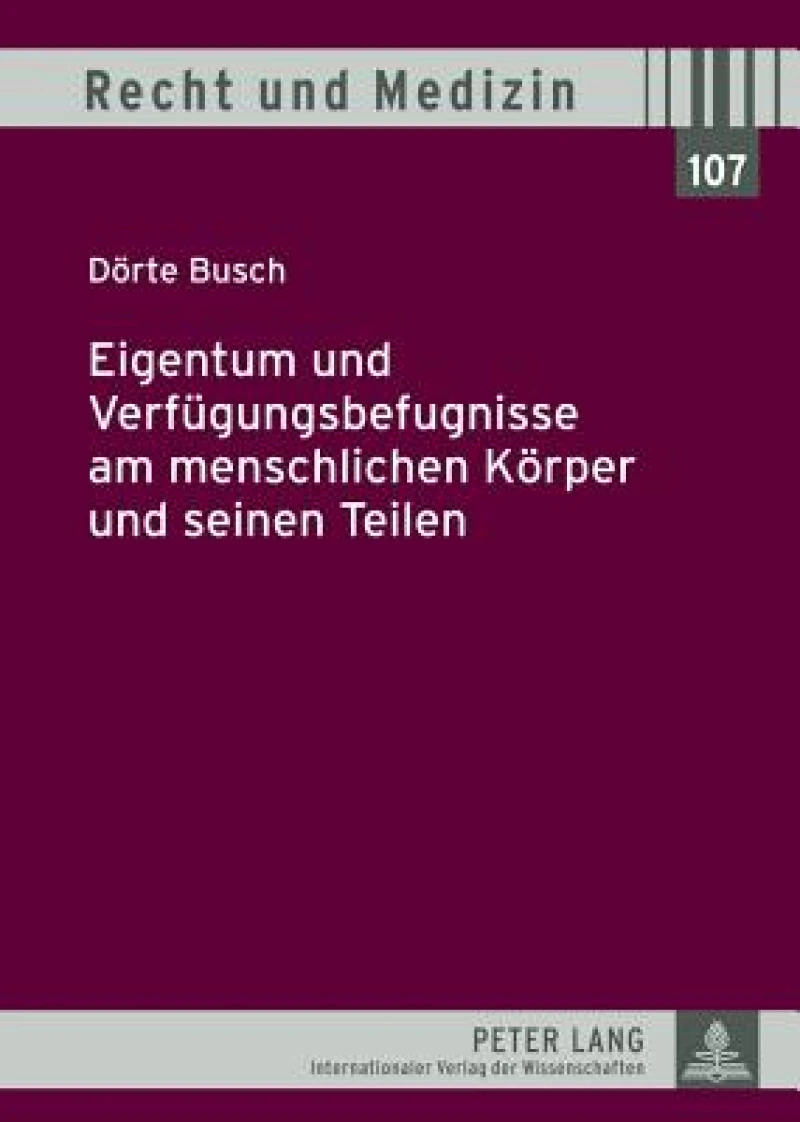 Eigentum und Verfuegungsbefugnisse am menschlichen Koerper und seinen Teilen