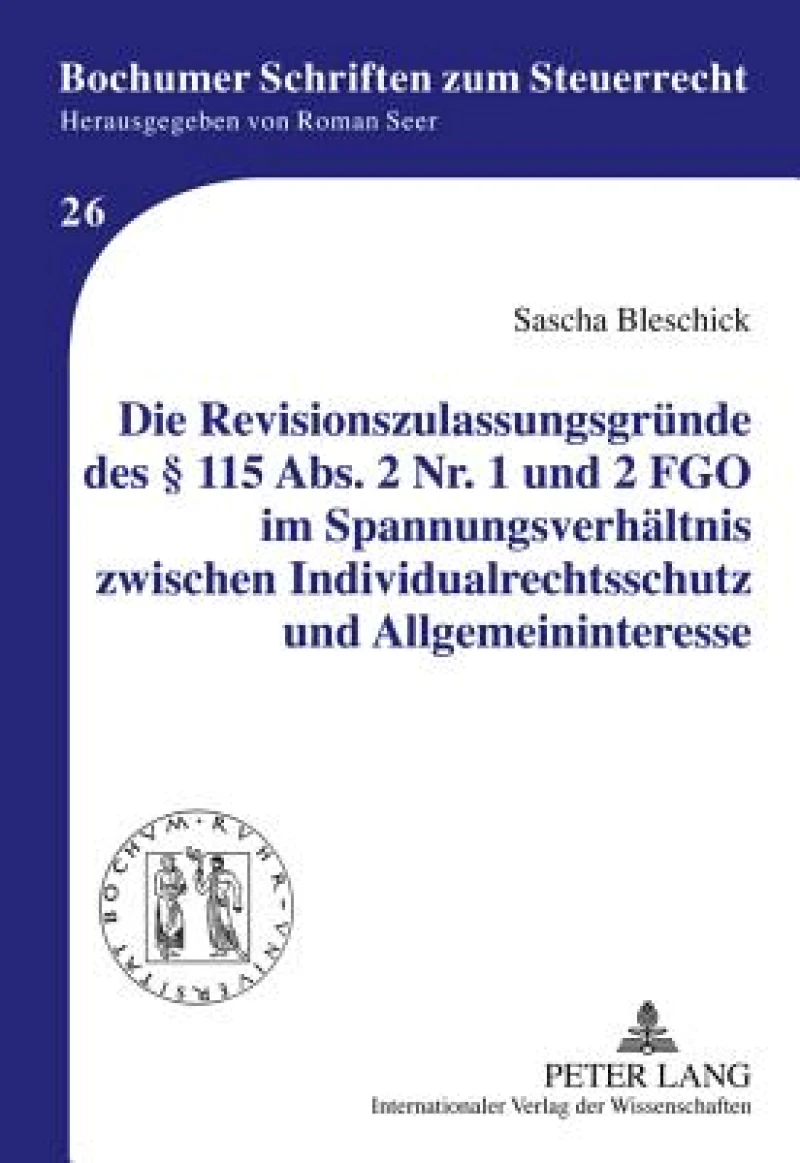 Die Revisionszulassungsgruende des § 115 Abs. 2 Nr. 1 und 2 FGO im Spannungsverhaeltnis zwischen Individualrechtsschutz und Allgemeininteresse