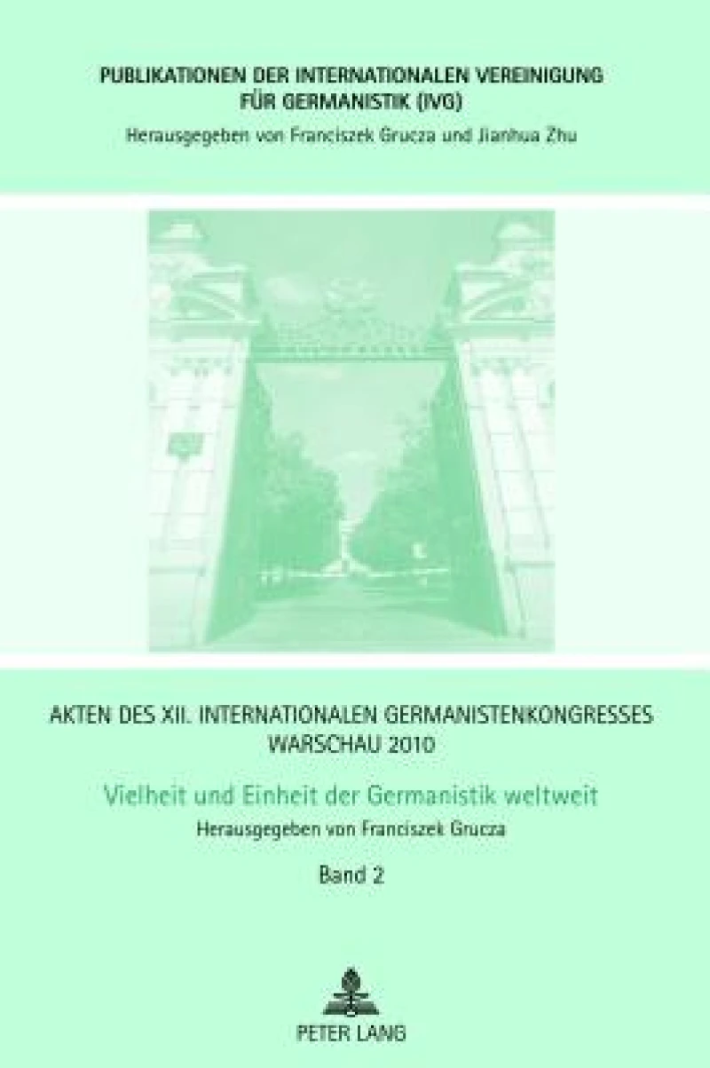 Akten des XII. Internationalen Germanistenkongresses Warschau 2010- Vielheit und Einheit der Germanistik weltweit