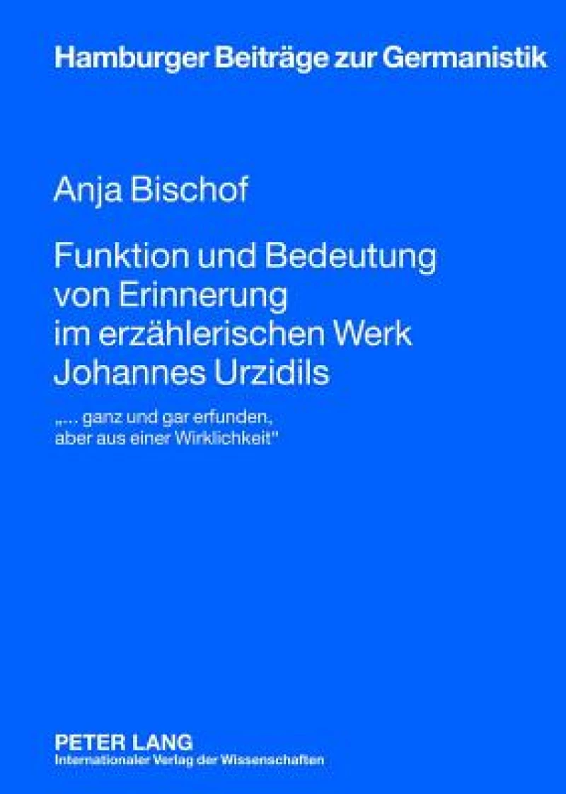 Funktion und Bedeutung von Erinnerung im erzaehlerischen Werk Johannes Urzidils