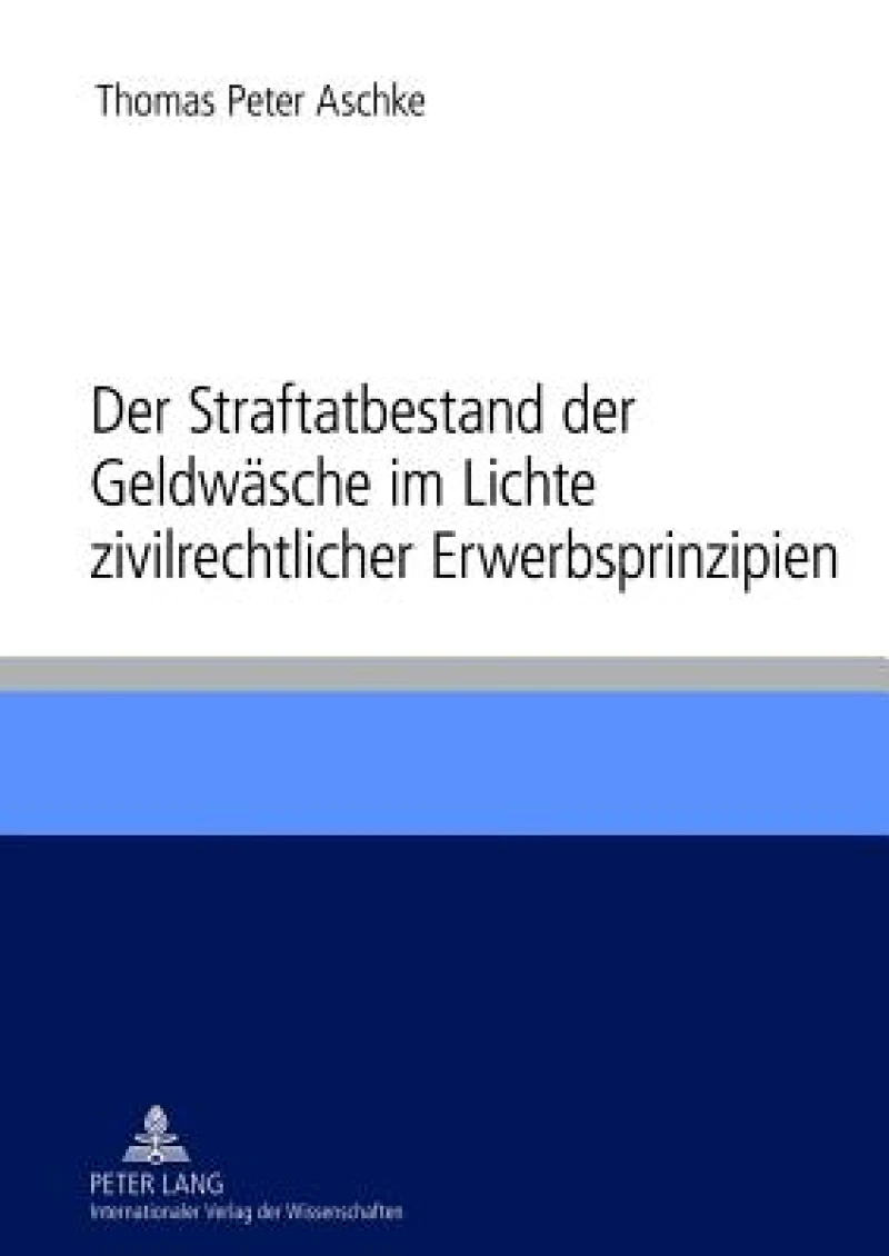 Der Straftatbestand der Geldwaesche im Lichte zivilrechtlicher Erwerbsprinzipien