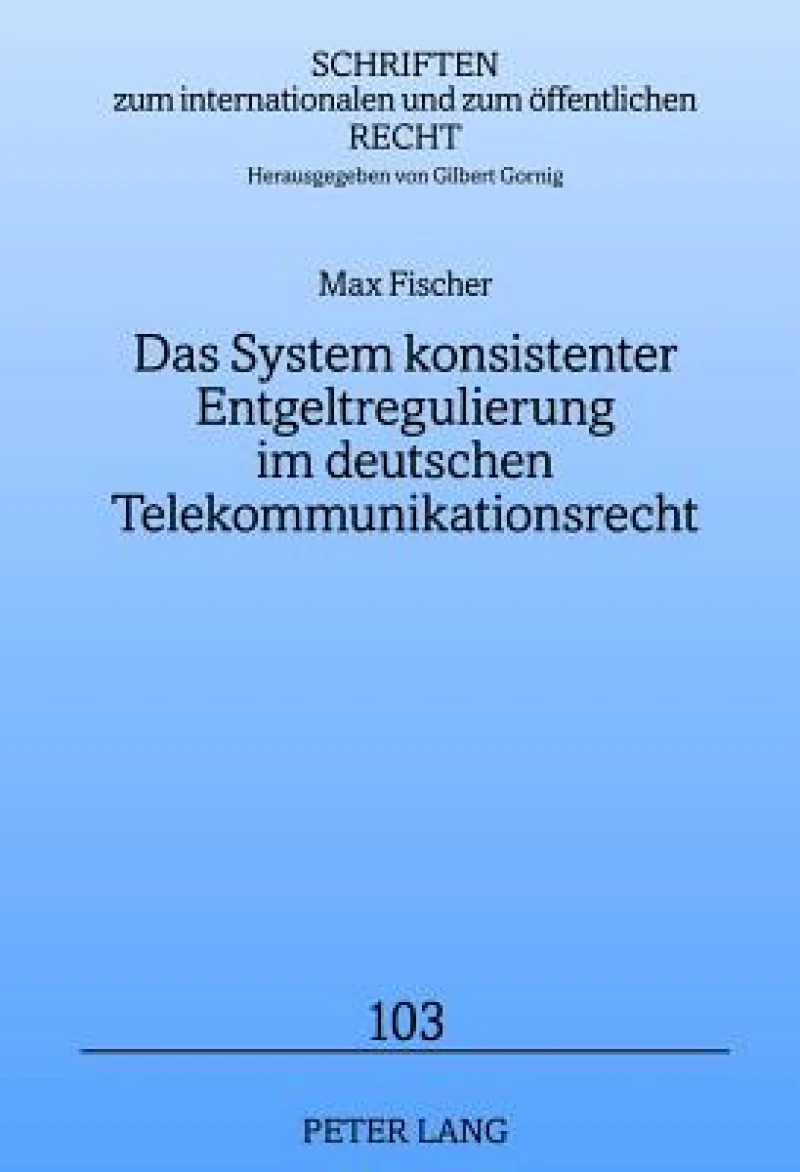 Das System konsistenter Entgeltregulierung im deutschen Telekommunikationsrecht