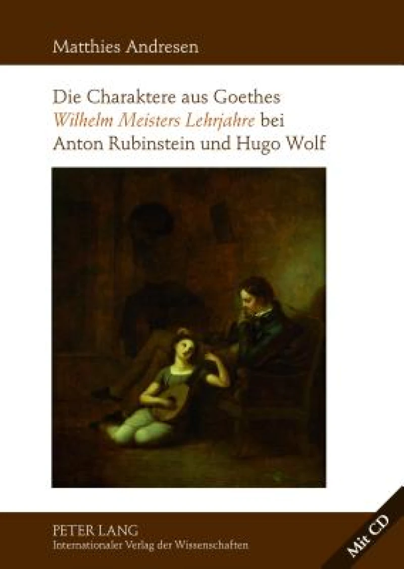 Die Charaktere aus Goethes «Wilhelm Meisters Lehrjahre» bei Anton Rubinstein und Hugo Wolf