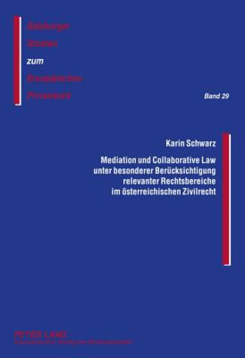 Mediation und Collaborative Law unter besonderer Beruecksichtigung relevanter Rechtsbereiche im oesterreichischen Zivilrecht