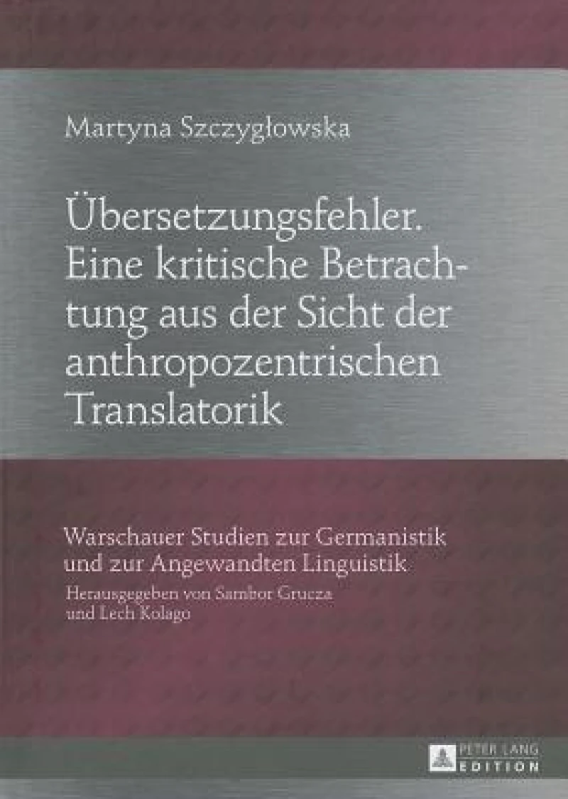 Uebersetzungsfehler. Eine kritische Betrachtung aus der Sicht der anthropozentrischen Translatorik