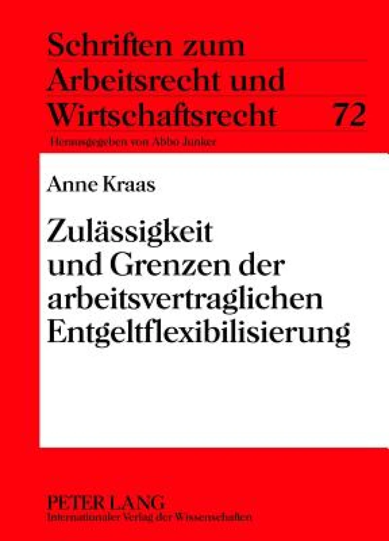 Zulaessigkeit und Grenzen der arbeitsvertraglichen Entgeltflexibilisierung