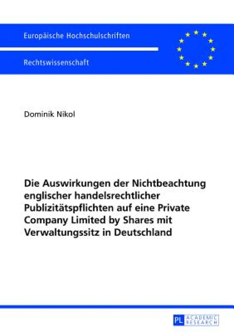 Die Auswirkungen der Nichtbeachtung englischer handelsrechtlicher Publizitaetspflichten auf eine Private Company Limited by Shares mit Verwaltungssitz in Deutschland