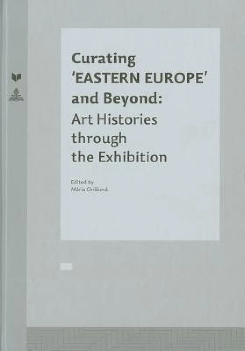 Curating ‘EASTERN EUROPE’ and Beyond