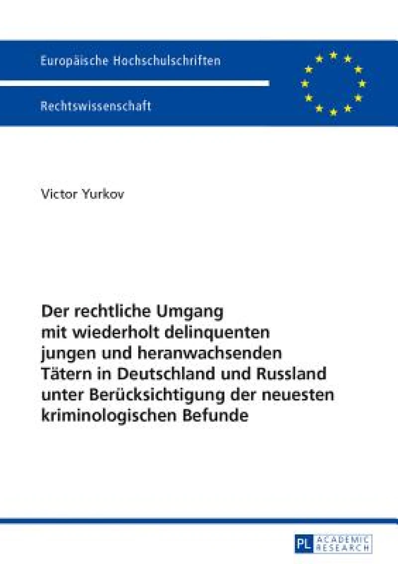 Der rechtliche Umgang mit wiederholt delinquenten jungen und heranwachsenden Taetern in Deutschland und Russland unter Beruecksichtigung der neuesten kriminologischen Befunde