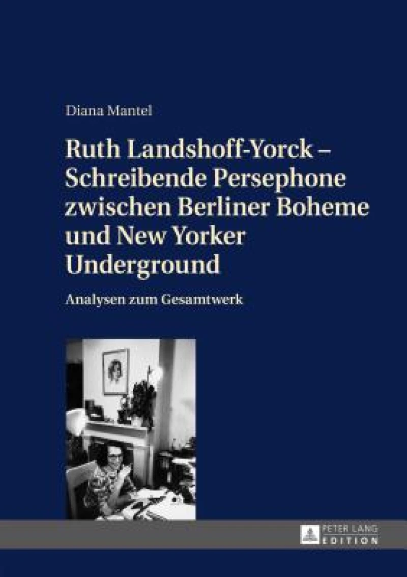 Ruth Landshoff-Yorck - Schreibende Persephone zwischen Berliner Boheme und New Yorker Underground