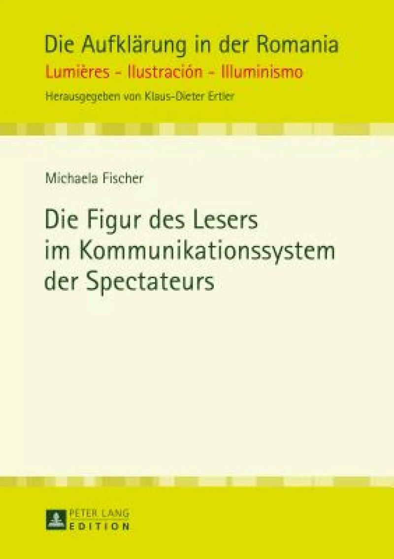 Die Figur Des Lesers Im Kommunikationssystem Der Spectateurs