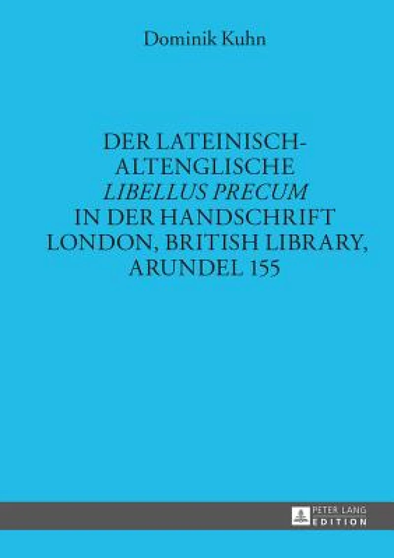 Der lateinisch-altenglische «Libellus precum» in der Handschrift London, British Library, Arundel 155