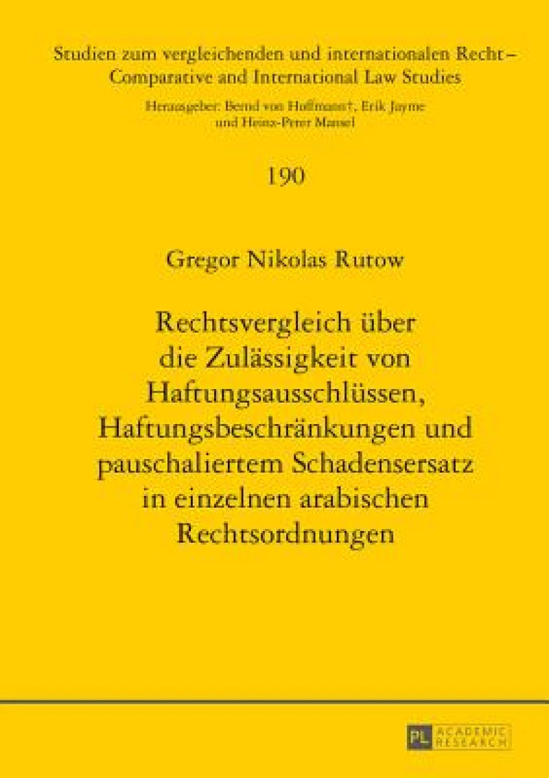 Rechtsvergleich ueber die Zulaessigkeit von Haftungsausschluessen, Haftungsbeschraenkungen und pauschaliertem Schadensersatz in einzelnen arabischen Rechtsordnungen