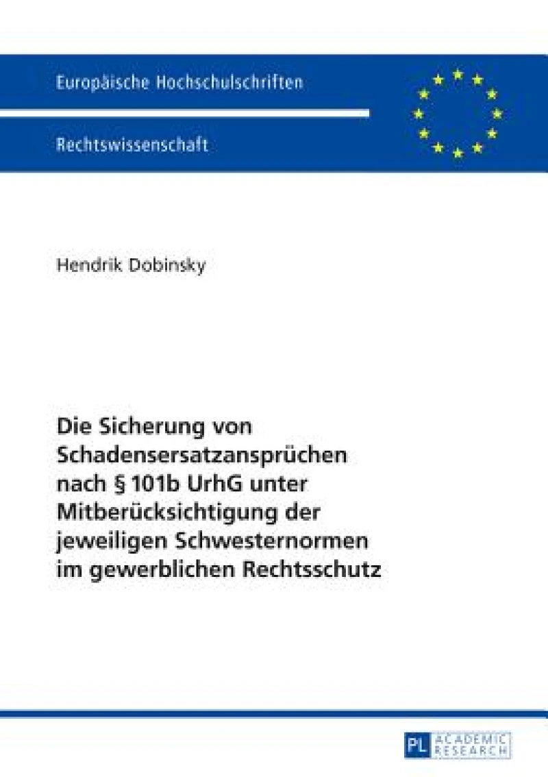 Die Sicherung von Schadensersatzanspruechen nach § 101b UrhG unter Mitberuecksichtigung der jeweiligen Schwesternormen im gewerblichen Rechtsschutz