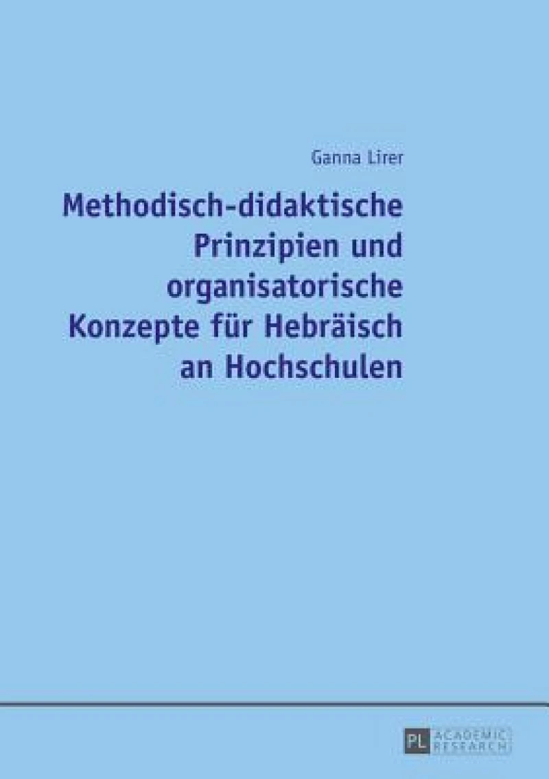 Methodisch-didaktische Prinzipien und organisatorische Konzepte fuer Hebraeisch an Hochschulen
