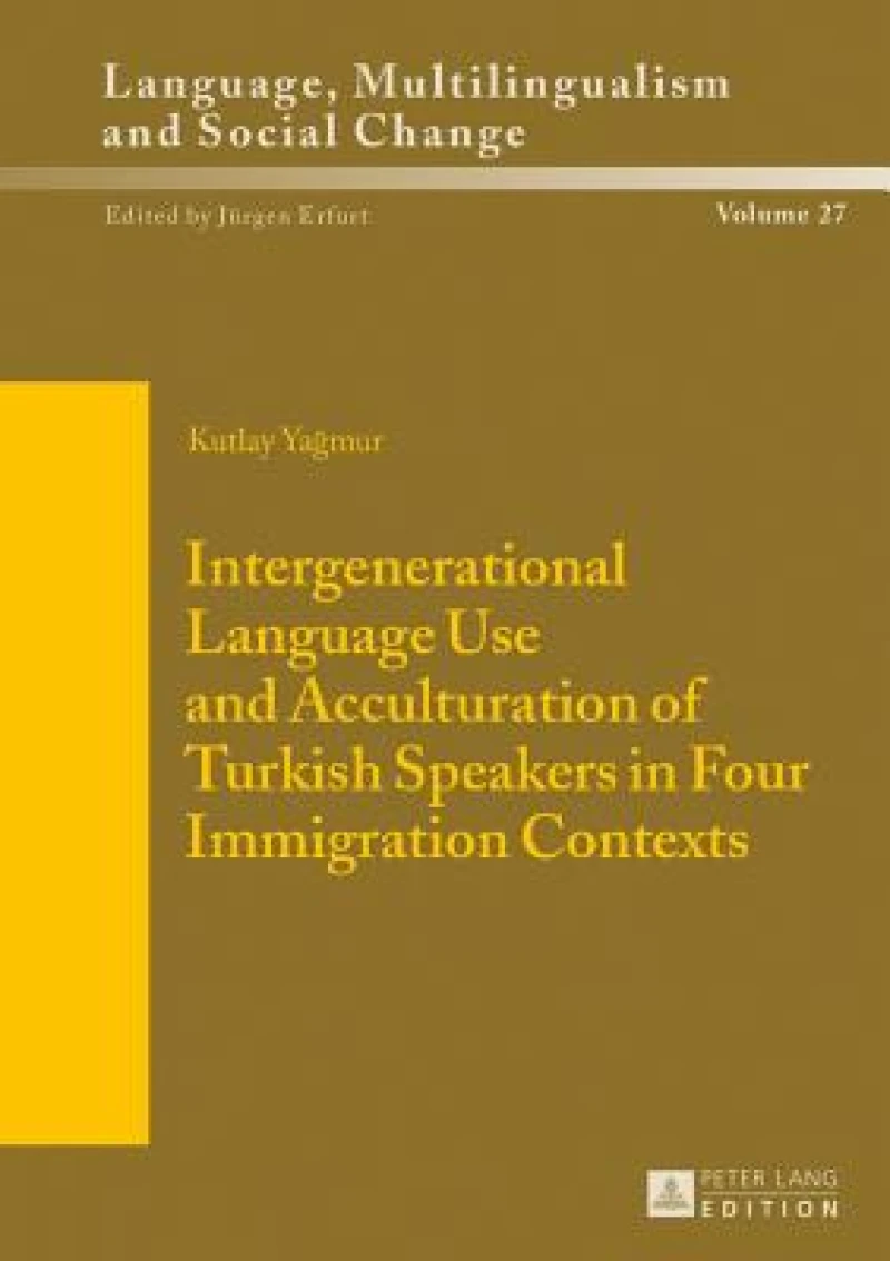 Intergenerational Language Use and Acculturation of Turkish Speakers in Four Immigration Contexts