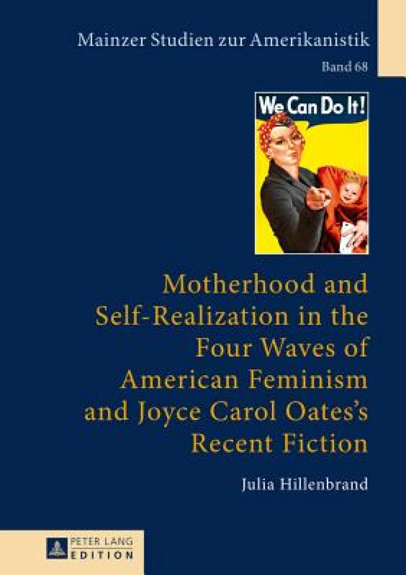 Motherhood and Self-Realization in the Four Waves of American Feminism and Joyce Carol Oates''s Recent Fiction