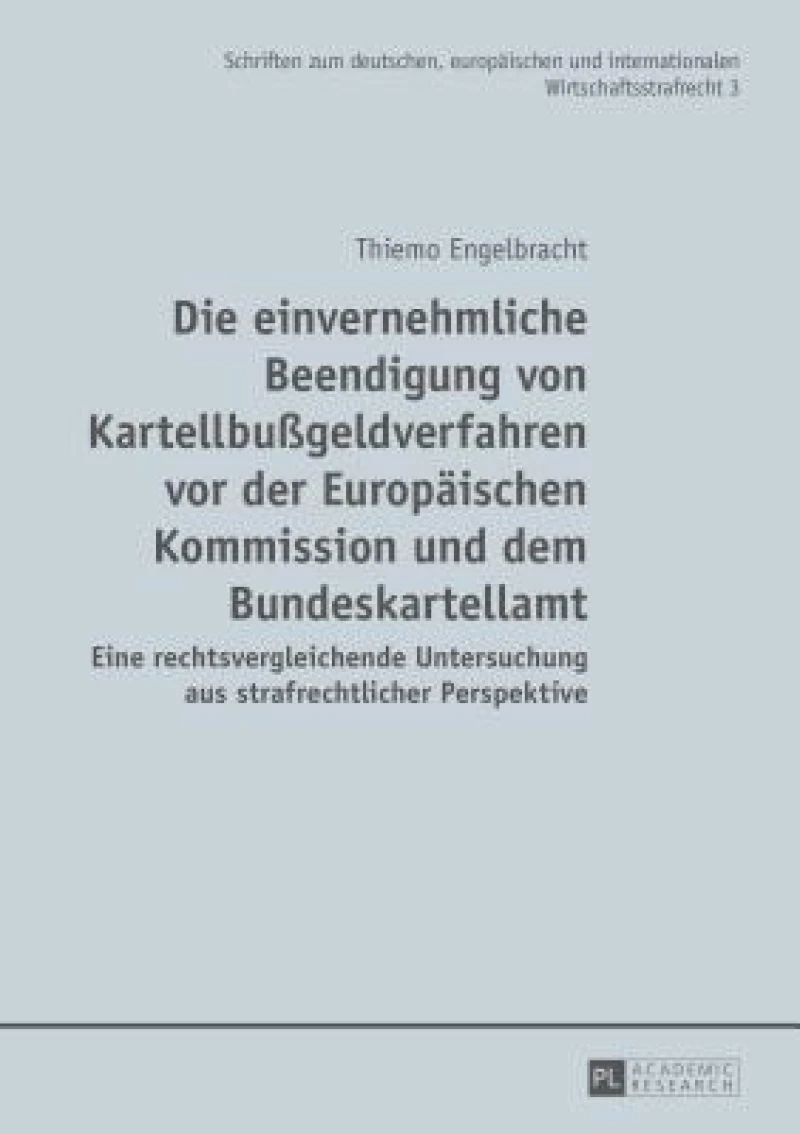 Die einvernehmliche Beendigung von Kartellbußgeldverfahren vor der Europaeischen Kommission und dem Bundeskartellamt