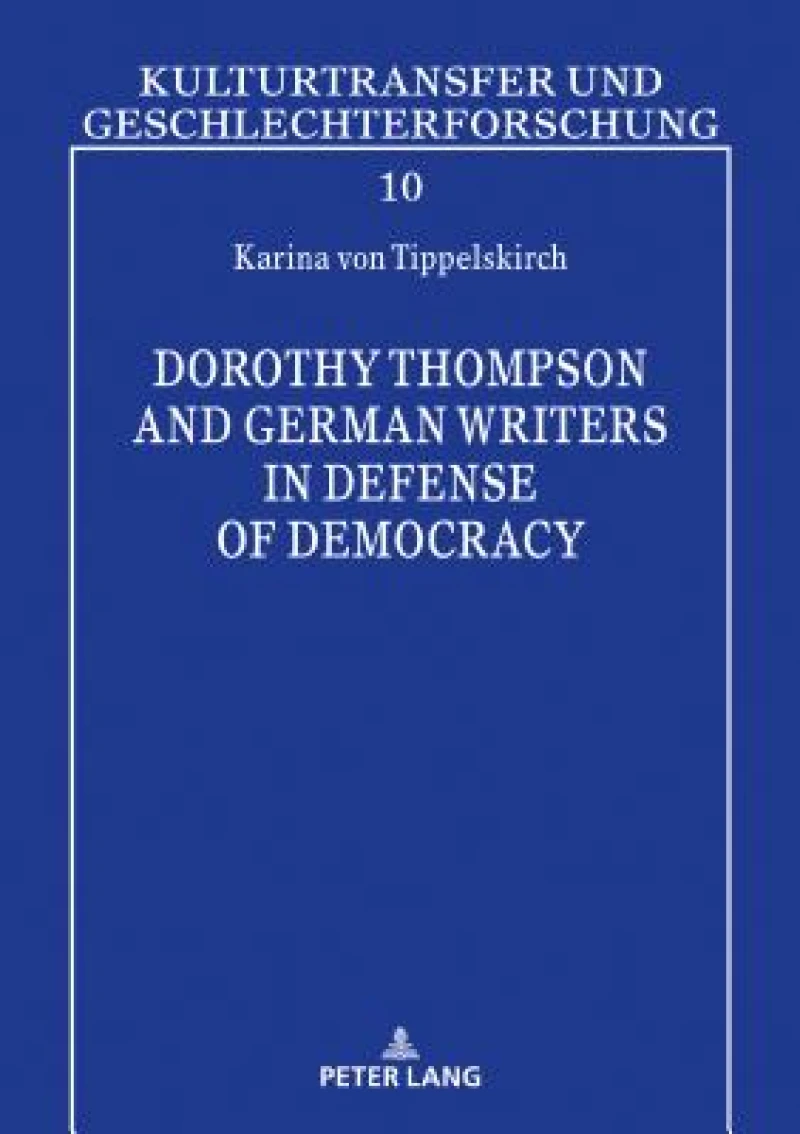 Dorothy Thompson and German Writers in Defense of Democracy