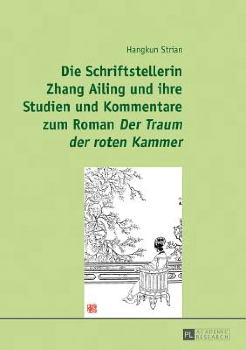Die Schriftstellerin Zhang Ailing und ihre Studien und Kommentare zum Roman Der Traum der roten Kammer