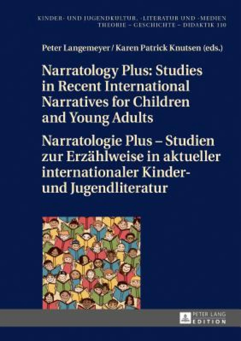 Narratology Plus – Studies in Recent International Narratives for Children and Young Adults / Narratologie Plus – Studien zur Erzaehlweise in aktueller internationaler Kinder- und Jugendliteratur