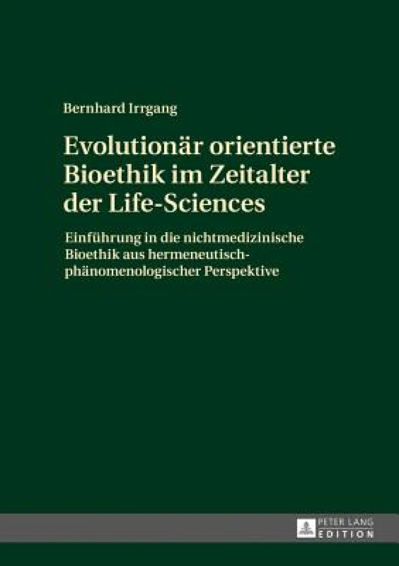 Evolutionaer orientierte Bioethik im Zeitalter der Life-Sciences