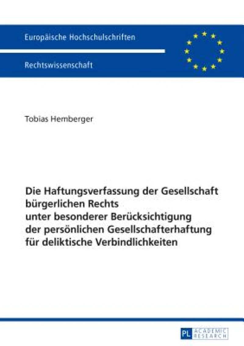 Die Haftungsverfassung der Gesellschaft buergerlichen Rechts unter besonderer Beruecksichtigung der persoenlichen Gesellschafterhaftung fuer deliktische Verbindlichkeiten