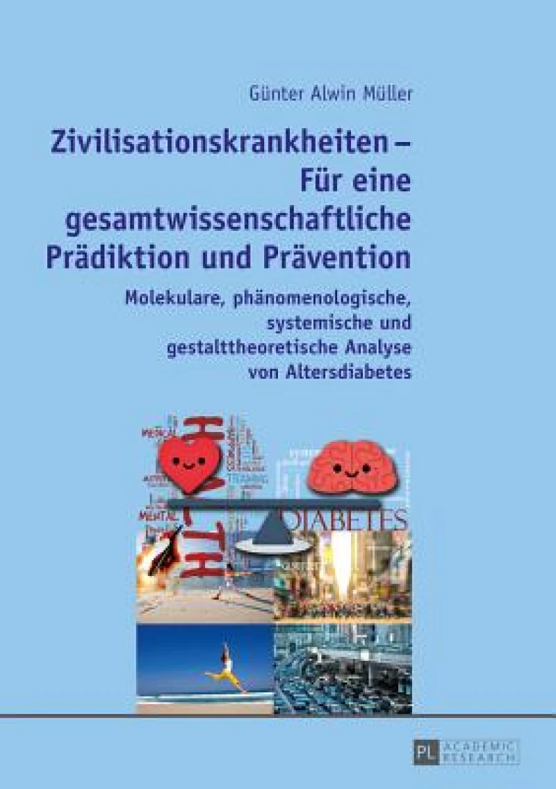 Zivilisationskrankheiten – Fuer eine gesamtwissenschaftliche Praediktion und Praevention