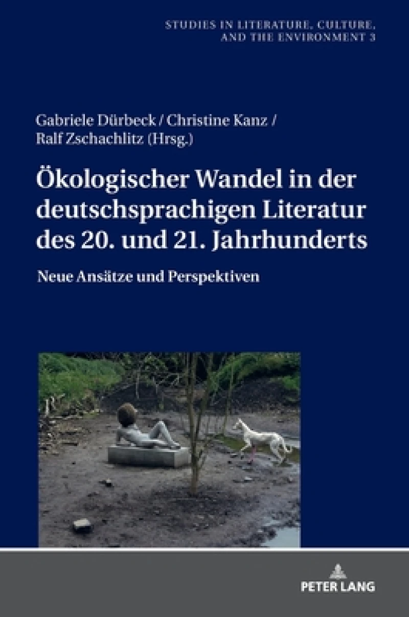 Oekologischer Wandel in der deutschsprachigen Literatur des 20. und 21. Jahrhunderts