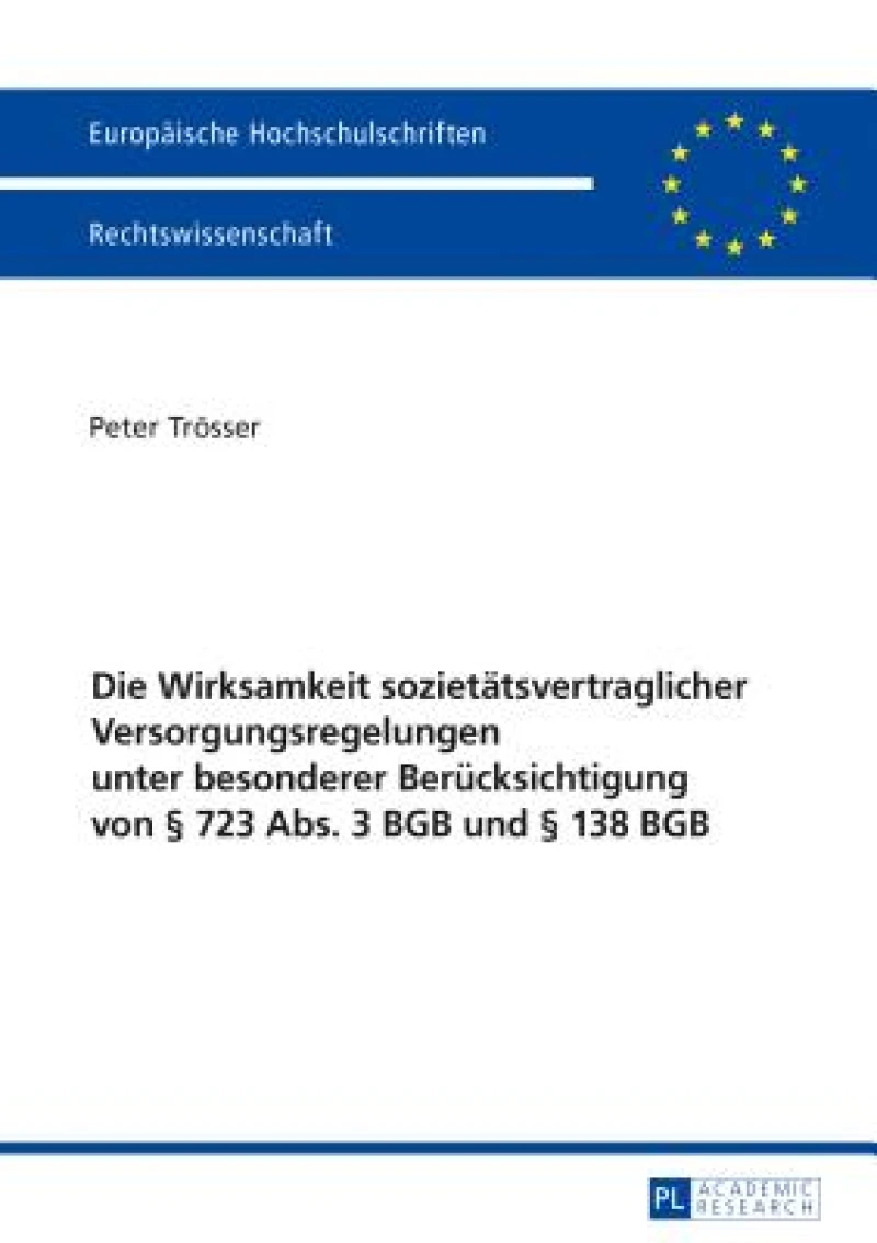 Die Wirksamkeit Sozietaetsvertraglicher Versorgungsregelungen Unter Besonderer Beruecksichtigung Von § 723 Abs. 3 BGB Und § 138 BGB