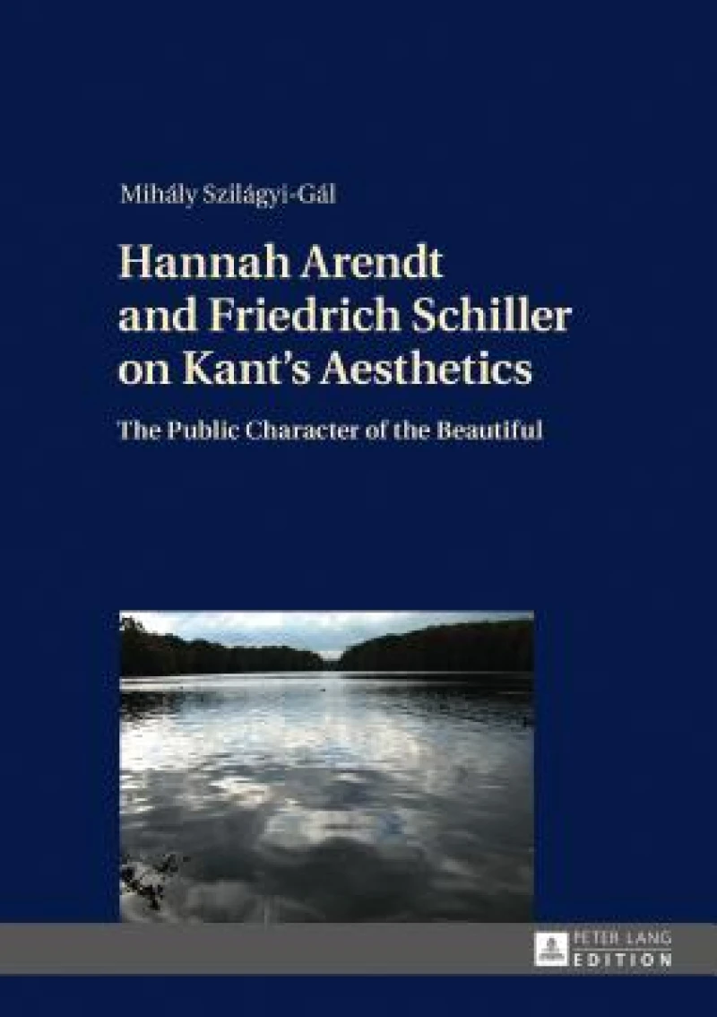 Hannah Arendt and Friedrich Schiller on Kant''s Aesthetics