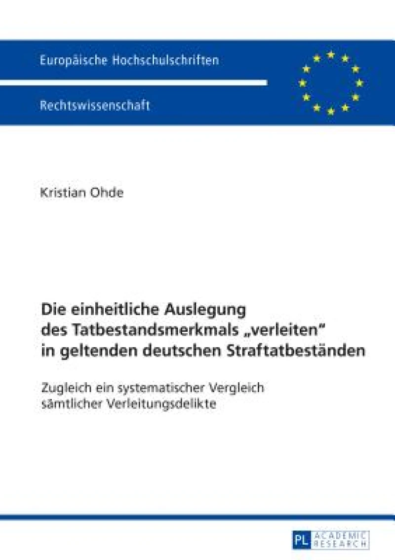 Die Einheitliche Auslegung Des Tatbestandsmerkmals «Verleiten» in Geltenden Deutschen Straftatbestaenden