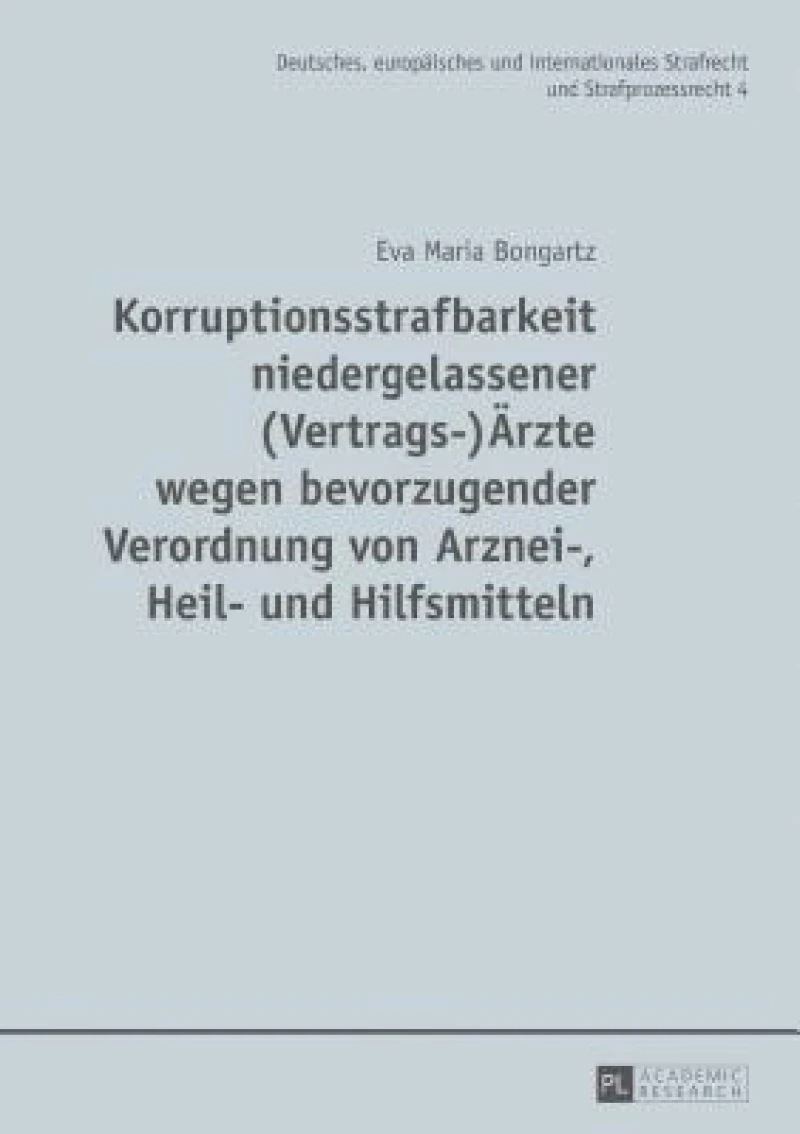 Korruptionsstrafbarkeit Niedergelassener (Vertrags-)Aerzte Wegen Bevorzugender Verordnung Von Arznei-, Heil- Und Hilfsmitteln