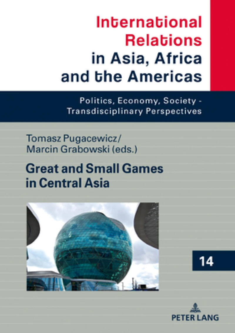 Great and Small Games in Central Asia and the South Caucasus