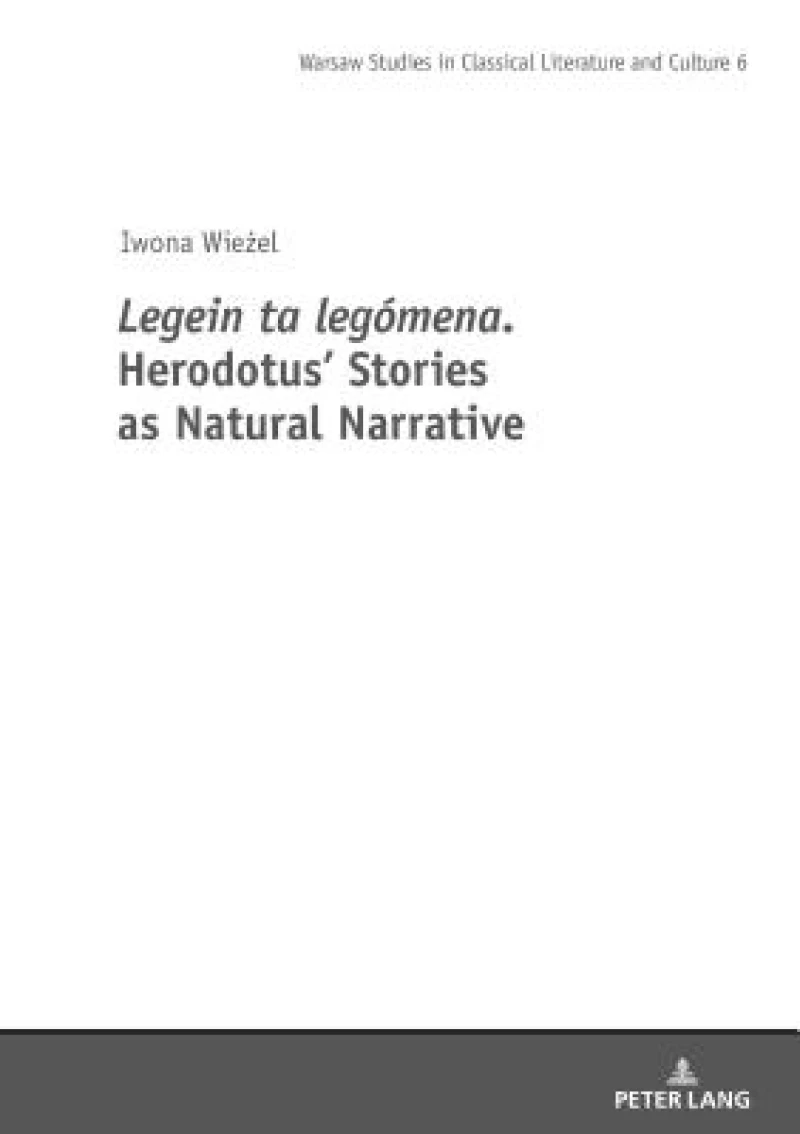 Legein ta legomena. Herodotus'' Stories as Natural Narrative