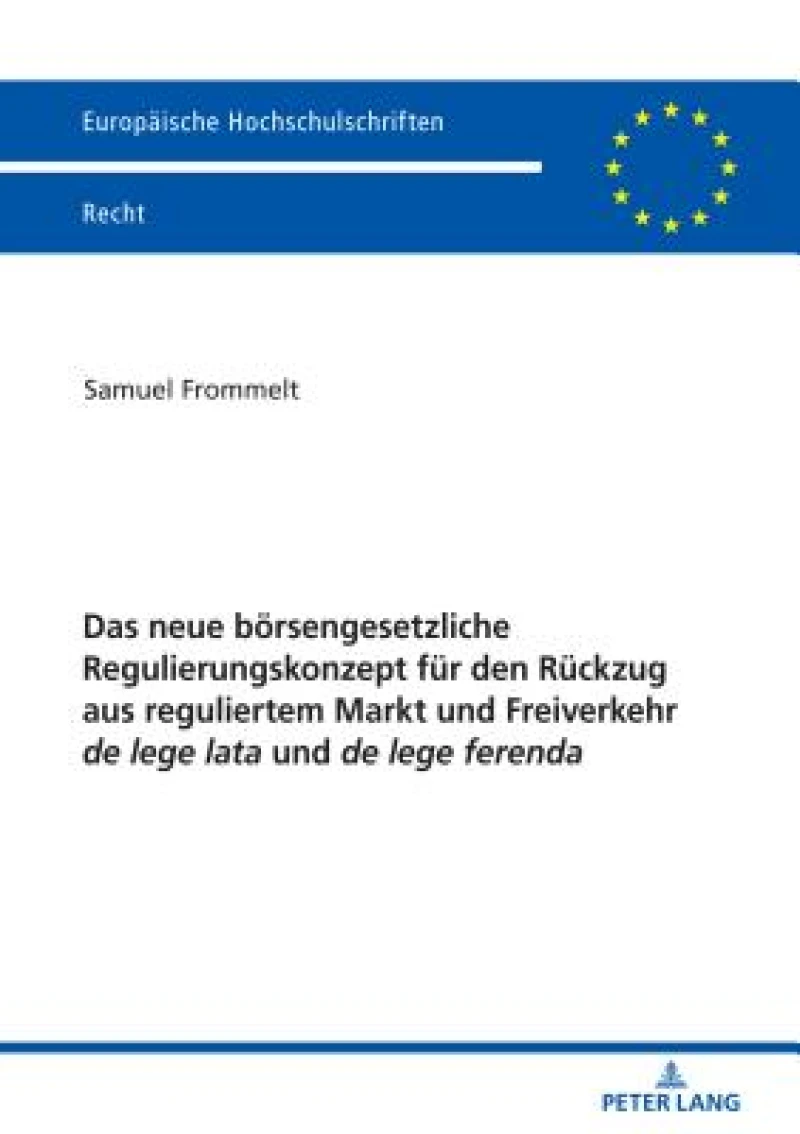 Das neue boersengesetzliche Regulierungskonzept fuer den Rueckzug aus reguliertem Markt und Freiverkehr de lege lata und de lege ferenda
