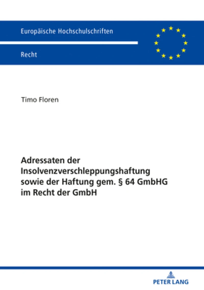 Adressaten Der Insolvenzverschleppungshaftung Sowie Der Haftung Gem. § 64 Gmbhg Im Recht Der Gmbh