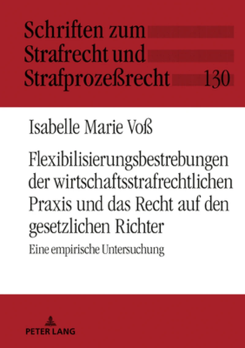 Flexibilisierungsbestrebungen Der Wirtschaftsstrafrechtlichen PRAXIS Und Das Recht Auf Den Gesetzlichen Richter
