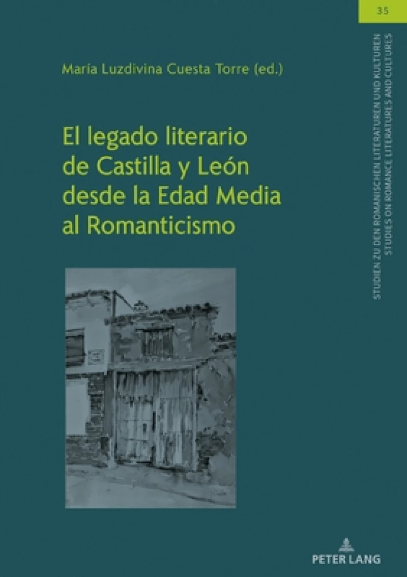 El Legado Literario de Castilla Y Leon Desde La Edad Media Al Romanticismo
