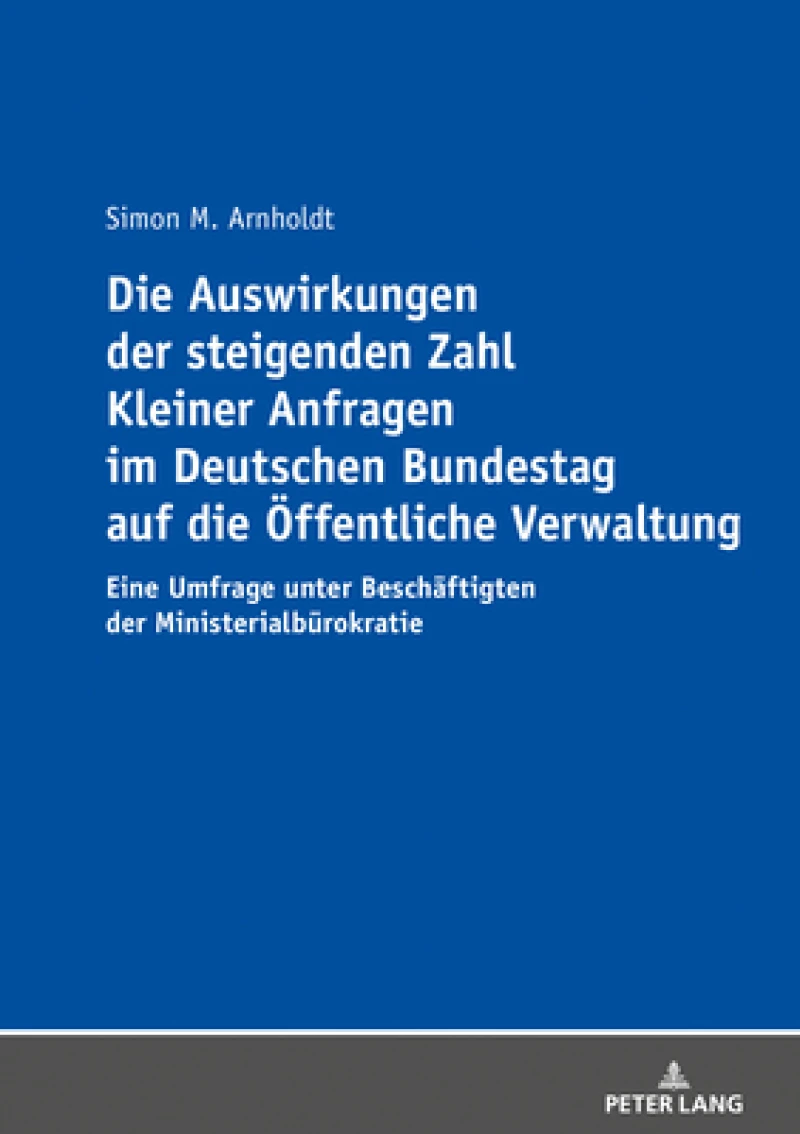 Die Auswirkungen Der Steigenden Zahl Kleiner Anfragen Im Deutschen Bundestag Auf Die Oeffentliche Verwaltung