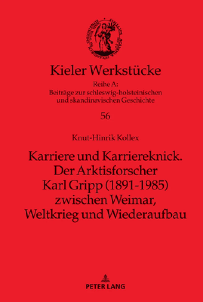 Karriere Und Karriereknick. Der Arktisforscher Karl Gripp (1891-1985) Zwischen Weimar, Weltkrieg Und Wiederaufbau