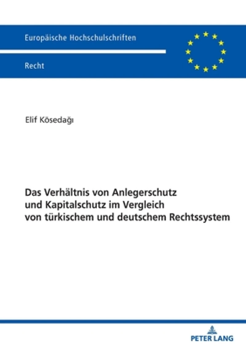 Das Verhaeltnis Von Anlegerschutz Und Kapitalschutz Im Vergleich Von Tuerkischem Und Deutschem Rechtssystem