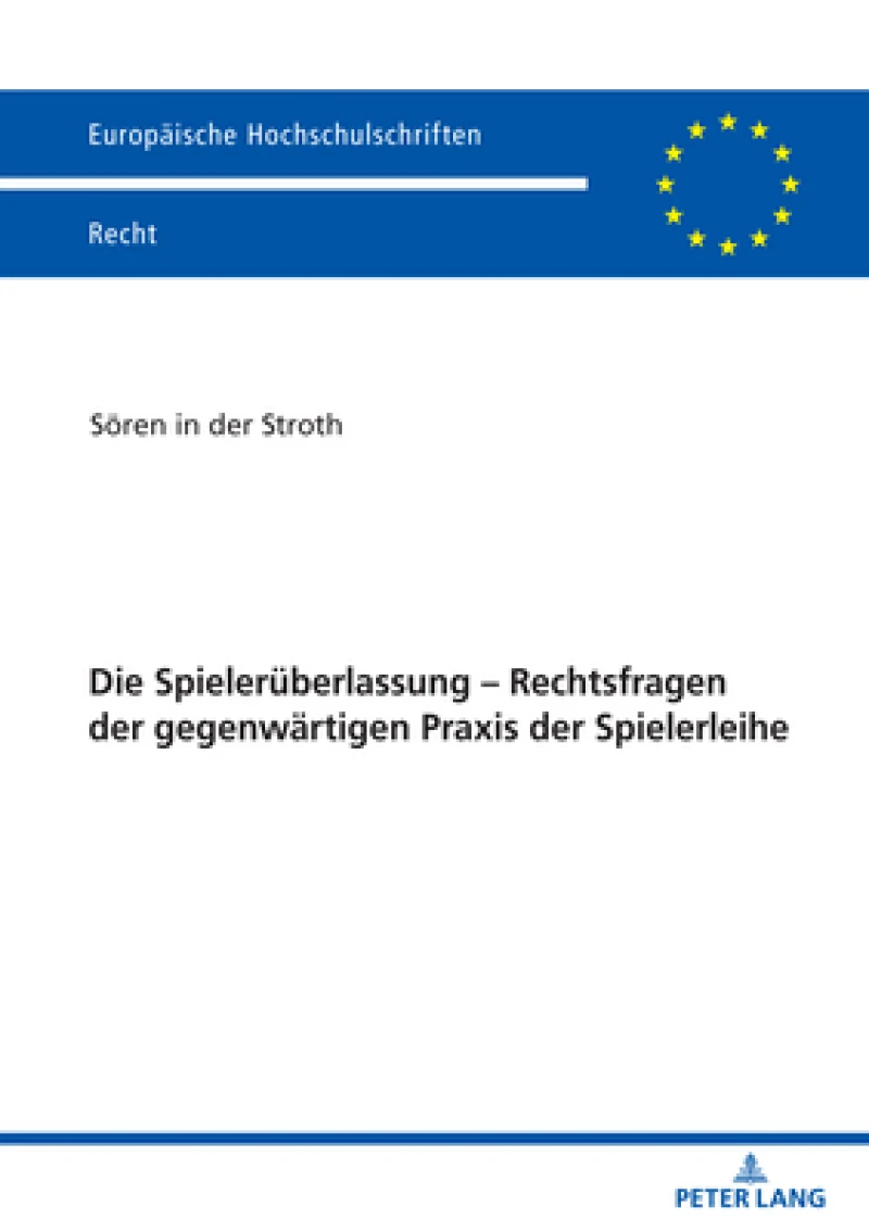 Die Spielerueberlassung - Rechtsfragen Der Gegenwaertigen PRAXIS Der Spielerleihe